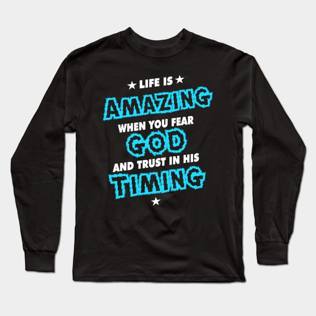 Life is Amazing When You Trust God Long Sleeve T-Shirt by CalledandChosenApparel